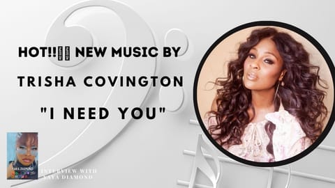 Hot!!🔥🔥 New Music  Trisha Covington _I Need You_ - Interview courtesy of Never