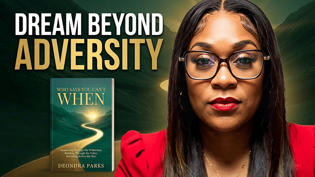 Deondra Parks | Who Says You Can't When You Got Vision?