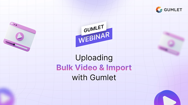 Video Upload and Import Webinar by Gumlet