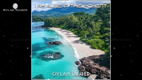 I Am Alive In This Moment by Dylan Tauber