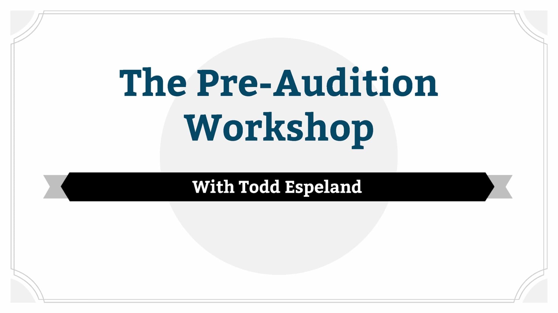 Auditioning: The Pre-Audition Workshop