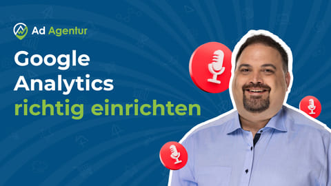 Google Analytics richtig einrichten: Mehr Leads statt Datenchaos