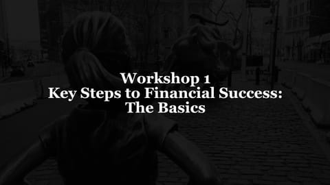 Workshop 1: Key Steps to Financial Success: The Basics