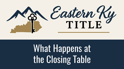 What Happens at the Closing Table - Eastern KY Title