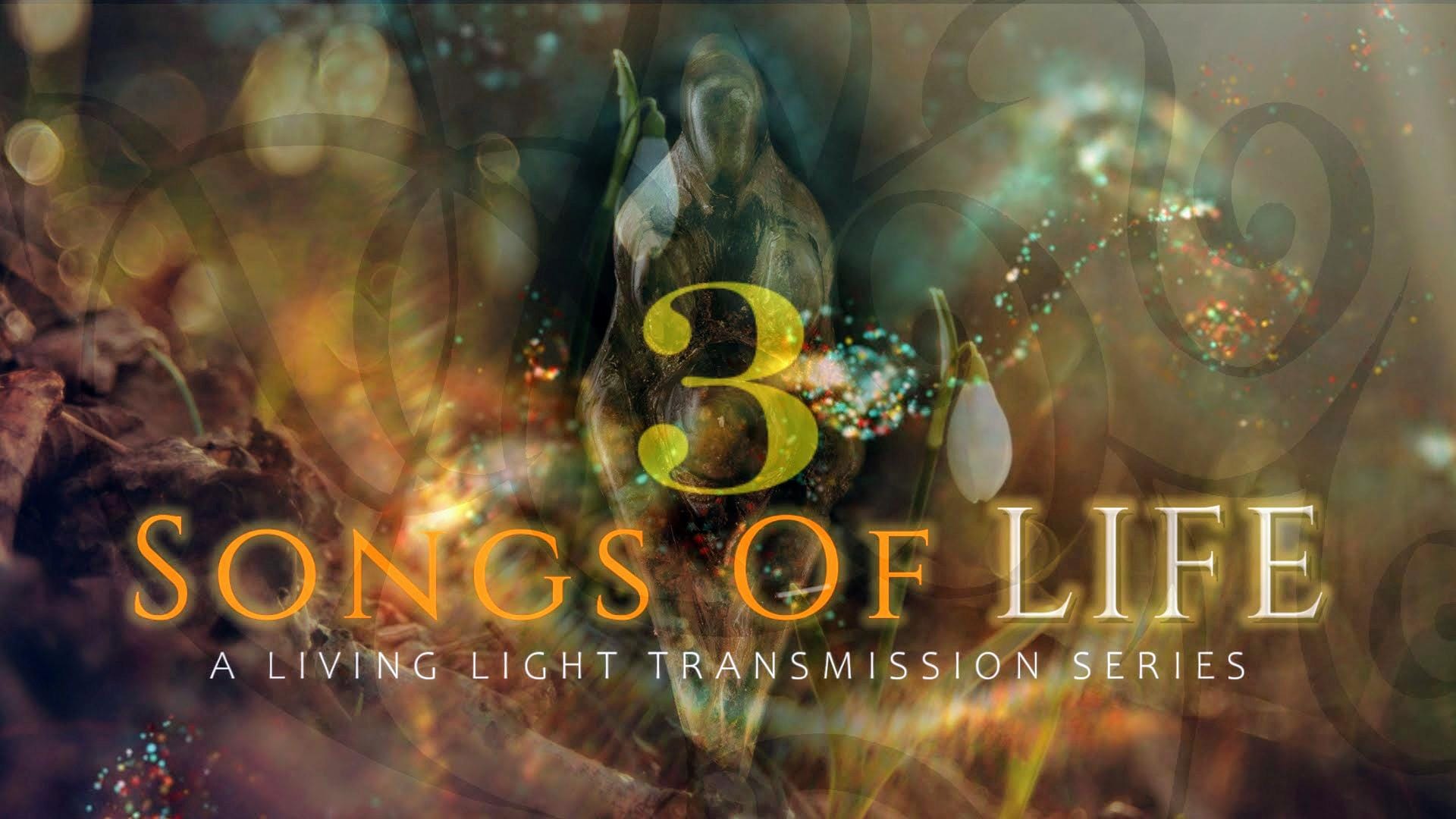 Transmission 3 | Songs of Life | A Radiant Living Light Transmission Series
