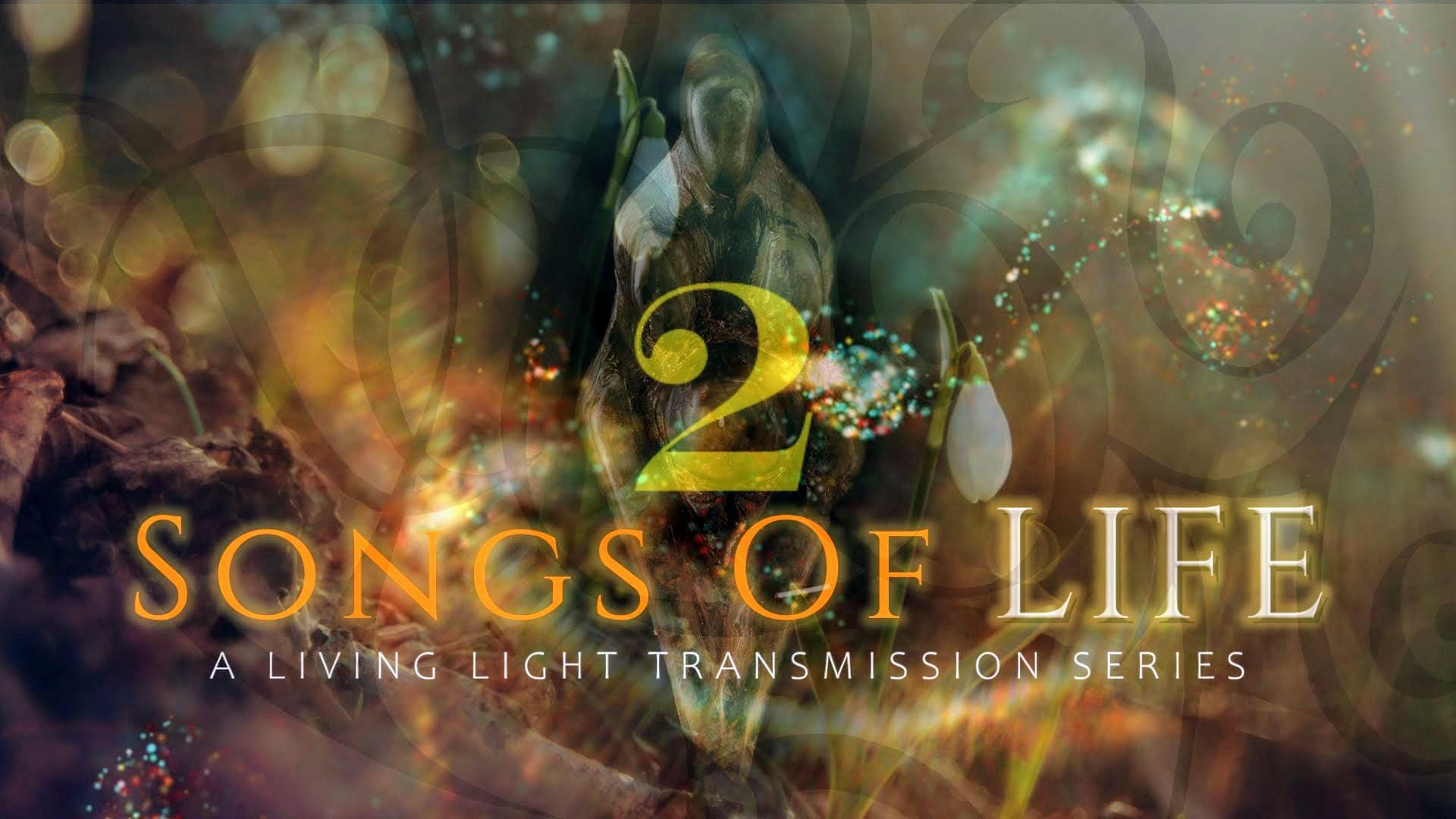 Transmission 2 | Songs of Life | A Radiant Living Light Transmission Series