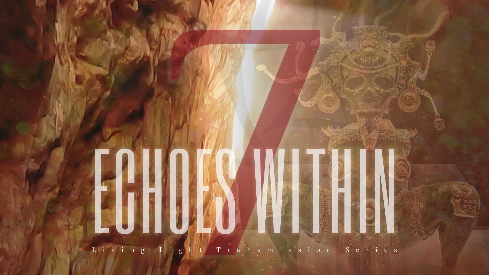 Transmission 7 | Echoes Within | A Radiant Living Light Transmission | Series